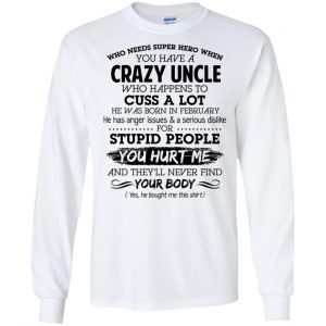 Have A Crazy Uncle He Was Born In February T-Shirts, Hoodie, Tank 18