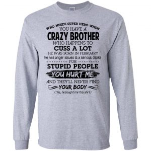 Have A Crazy Brother He Was Born In February T-Shirts, Hoodie, Tank 17 Have A Crazy Brother He Was Born In February T-Shirts, Hoodie, Tank 17
