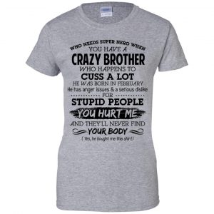 Have A Crazy Brother He Was Born In February T-Shirts, Hoodie, Tank 23 Have A Crazy Brother He Was Born In February T-Shirts, Hoodie, Tank 23