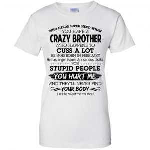 Have A Crazy Brother He Was Born In February T-Shirts, Hoodie, Tank 24 Have A Crazy Brother He Was Born In February T-Shirts, Hoodie, Tank 24