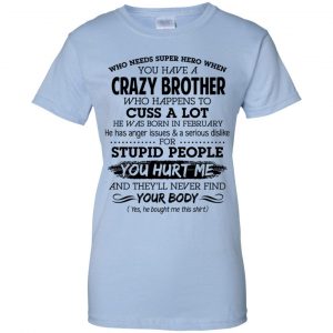 Have A Crazy Brother He Was Born In February T-Shirts, Hoodie, Tank 25 Have A Crazy Brother He Was Born In February T-Shirts, Hoodie, Tank 25