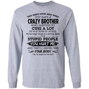 Have A Crazy Brother He Was Born In August T-Shirts, Hoodie, Tank 17 Have A Crazy Brother He Was Born In August T-Shirts, Hoodie, Tank 17