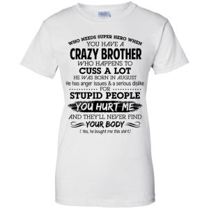 Have A Crazy Brother He Was Born In August T-Shirts, Hoodie, Tank 24 Have A Crazy Brother He Was Born In August T-Shirts, Hoodie, Tank 24