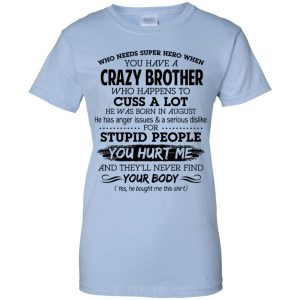 Have A Crazy Brother He Was Born In August T-Shirts, Hoodie, Tank 25 Have A Crazy Brother He Was Born In August T-Shirts, Hoodie, Tank 25
