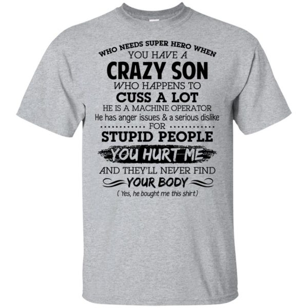 Have A Crazy Son He Is A Machine Operator T-Shirts, Hoodie, Tank 3