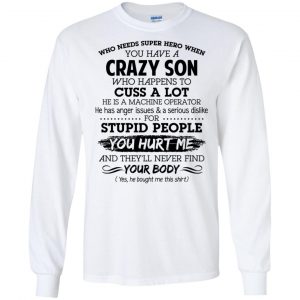 Have A Crazy Son He Is A Machine Operator T-Shirts, Hoodie, Tank 18