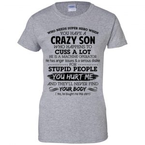 Have A Crazy Son He Is A Machine Operator T-Shirts, Hoodie, Tank 23