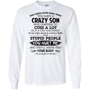 Have A Crazy Son He Is A CNC Machinist T-Shirts, Hoodie, Tank 18