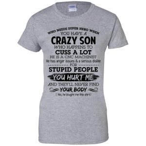 Have A Crazy Son He Is A CNC Machinist T-Shirts, Hoodie, Tank 23