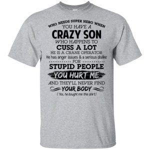 Have A Crazy Son He Is A Crane Operator T-Shirts, Hoodie, Tank Apparel
