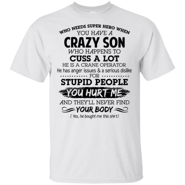 Have A Crazy Son He Is A Crane Operator T-Shirts, Hoodie, Tank Apparel 4