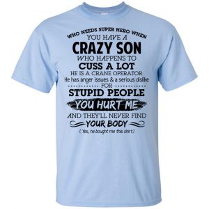 Have A Crazy Son He Is A Crane Operator T-Shirts, Hoodie, Tank 16