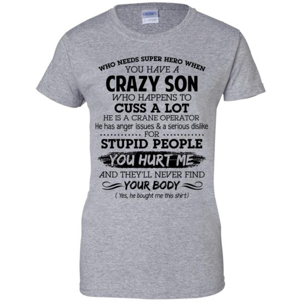 Have A Crazy Son He Is A Crane Operator T-Shirts, Hoodie, Tank Apparel 12