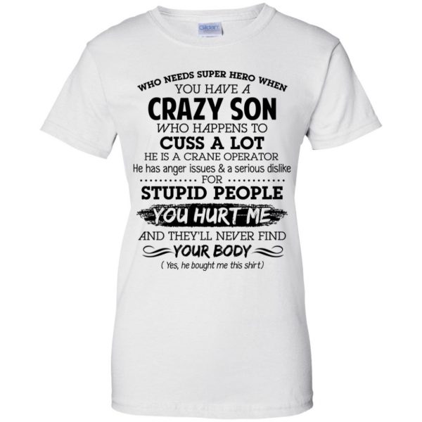 Have A Crazy Son He Is A Crane Operator T-Shirts, Hoodie, Tank Apparel 13