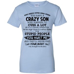 Have A Crazy Son He Is A Crane Operator T-Shirts, Hoodie, Tank 25