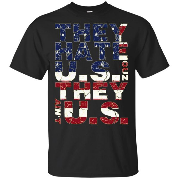 They Hate Us 'Cuz They Ain't Us T-Shirts, Hoodie, Tank 3