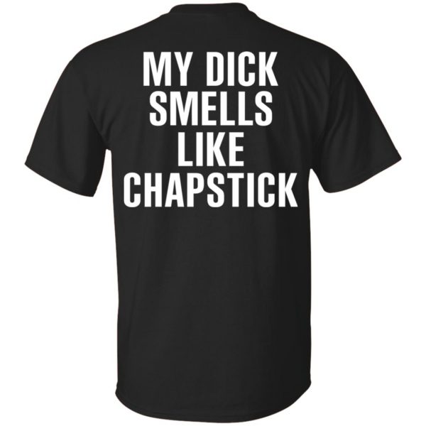My Dick Smells Like Chapstick T-Shirts, Hoodie, Tank 3