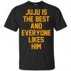 Ju Ju Is The Best And Everyone Likes Him T-Shirts, Hoodie, Tank 1 Ju Ju Is The Best And Everyone Likes Him T-Shirts, Hoodie, Tank 1