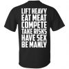 Life Heavy Eat Meat Compete Take Risks Have Sex Be Manly T-Shirts, Hoodie, Tank 1