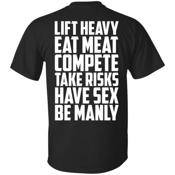 Life Heavy Eat Meat Compete Take Risks Have Sex Be Manly T-Shirts, Hoodie, Tank 3