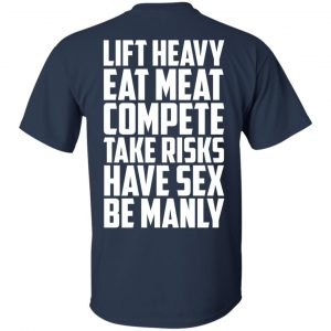 Life Heavy Eat Meat Compete Take Risks Have Sex Be Manly T-Shirts, Hoodie, Tank 17