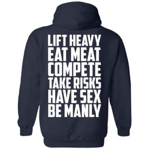 Life Heavy Eat Meat Compete Take Risks Have Sex Be Manly T-Shirts, Hoodie, Tank 19