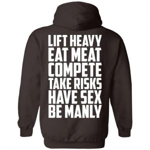 Life Heavy Eat Meat Compete Take Risks Have Sex Be Manly T-Shirts, Hoodie, Tank 20