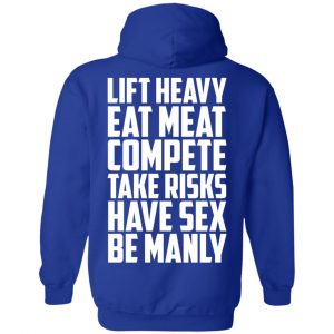 Life Heavy Eat Meat Compete Take Risks Have Sex Be Manly T-Shirts, Hoodie, Tank 21