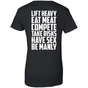 Life Heavy Eat Meat Compete Take Risks Have Sex Be Manly T-Shirts, Hoodie, Tank 22