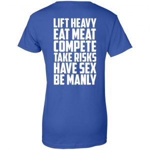 Life Heavy Eat Meat Compete Take Risks Have Sex Be Manly T-Shirts, Hoodie, Tank 25