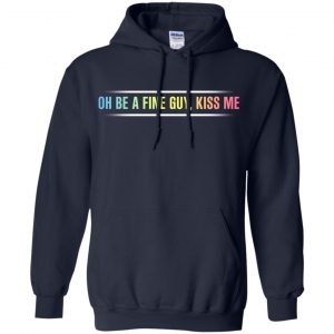 Oh Be A Fine Guy, Kiss Me T-Shirts, Hoodie, Tank 19 Oh Be A Fine Guy, Kiss Me T-Shirts, Hoodie, Tank 19
