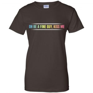 Oh Be A Fine Guy, Kiss Me T-Shirts, Hoodie, Tank 23 Oh Be A Fine Guy, Kiss Me T-Shirts, Hoodie, Tank 23