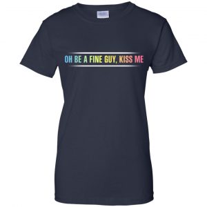 Oh Be A Fine Guy, Kiss Me T-Shirts, Hoodie, Tank 24 Oh Be A Fine Guy, Kiss Me T-Shirts, Hoodie, Tank 24