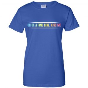 Oh Be A Fine Girl, Kiss Me T-Shirts, Hoodie, Tank 25