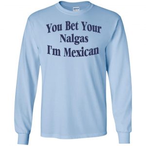 You Bet Your Nalgas I'm Mexican T-Shirts, Hoodie, Tank 19