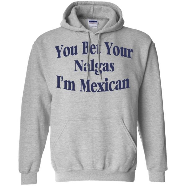 You Bet Your Nalgas I'm Mexican T-Shirts, Hoodie, Tank 9