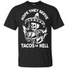 Hope They Serve Tacos In Hell T-Shirts, Hoodie, Tank 1