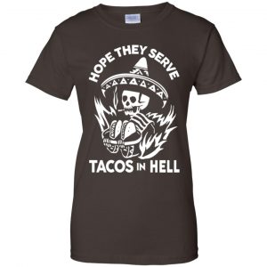 Hope They Serve Tacos In Hell T-Shirts, Hoodie, Tank 23