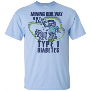 Mining Out Way Out Of Type 1 Diabetes T-Shirts, Hoodie, Tank 16 Mining Out Way Out Of Type 1 Diabetes T-Shirts, Hoodie, Tank 16