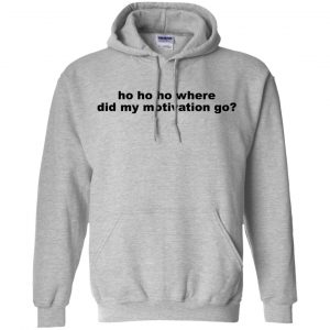 Ho Ho Ho Where Did My Motivation Go T-Shirts, Hoodie, Tank 20