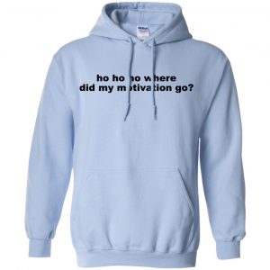 Ho Ho Ho Where Did My Motivation Go T-Shirts, Hoodie, Tank 22