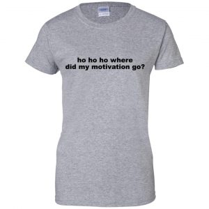 Ho Ho Ho Where Did My Motivation Go T-Shirts, Hoodie, Tank 23