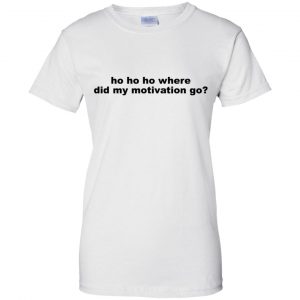 Ho Ho Ho Where Did My Motivation Go T-Shirts, Hoodie, Tank 24