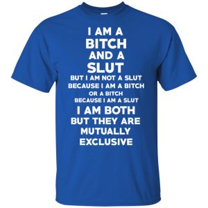 I Am A Bitch And A Slut T-Shirts, Hoodie, Tank 8 I Am A Bitch And A Slut T-Shirts, Hoodie, Tank 8