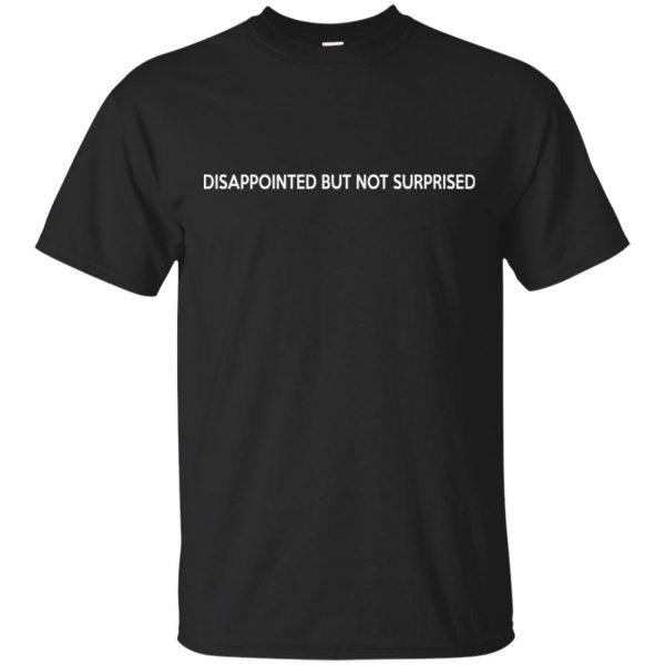 Disappointed But Not Surprised T-Shirts, Hoodie, Tank 3