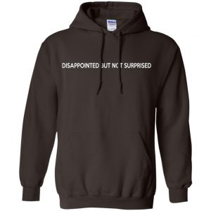 Disappointed But Not Surprised T-Shirts, Hoodie, Tank 20