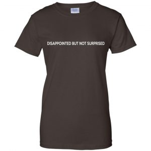 Disappointed But Not Surprised T-Shirts, Hoodie, Tank 23