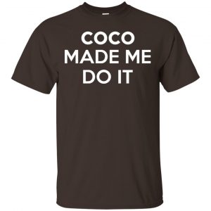 Coco Made Me Do It T-Shirts, Hoodie, Tank 15