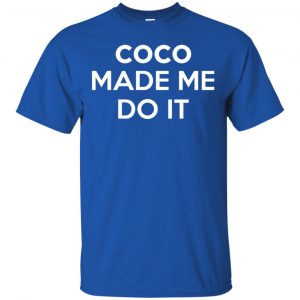 Coco Made Me Do It T-Shirts, Hoodie, Tank 16