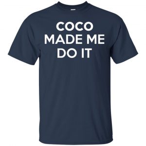 Coco Made Me Do It T-Shirts, Hoodie, Tank 17